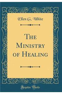 The Ministry of Healing (Classic Reprint)