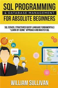 SQL Programming & Database Management For Absolute Beginners SQL Server, Structured Query Language Fundamentals