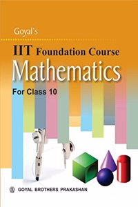 Goyal's IIT Foundation Course in Mathematics for Class 10