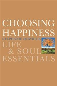 Choosing Happiness: Life & Soul Essentials