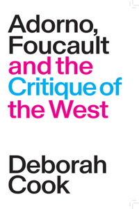 Adorno, Foucault and the Critique of the West