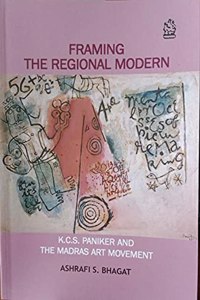 FRAMING THE REGIONAL MODERN: KCS Paniker And The Madras Art Movement