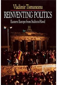 Reinventing Politics: Eastern Europe from Stalin to Havel