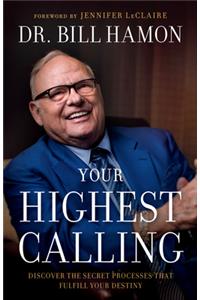 Your Highest Calling – Discover the Secret Processes That Fulfill Your Destiny