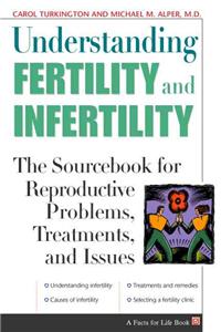 Understanding Fertility and Infertility: The Sourcebook for Reproductive Problems, Treatments and Issues