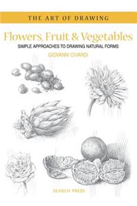 Art of Drawing: Flowers, Fruit & Vegetables