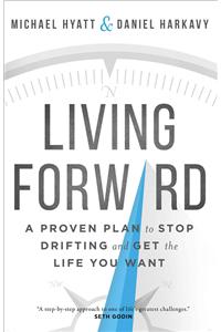 Living Forward – A Proven Plan to Stop Drifting and Get the Life You Want
