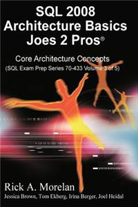 SQL 2008 Architecture Basics Joes 2 Pros Volume 3