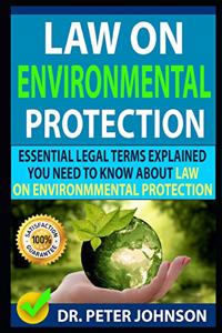 Law on Environmental Protection: Essential Legal Terms Explained You Need to Know about Law on Environmental Protection!