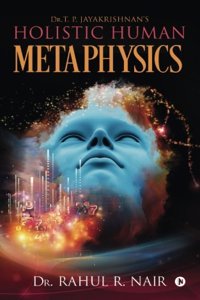 Dr.T. P. Jayakrishnan's Holistic Human Metaphysics