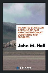 The United States; an account of past and contemporary conditions and progress