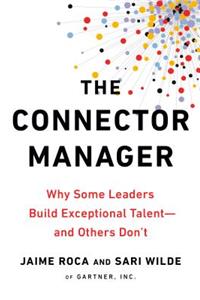 Connector Manager: Why Some Leaders Build Exceptional Talent - And Others Don't