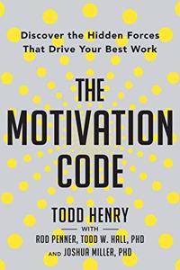 The Motivation Code : Discover the Hidden Forces That Drive Your Best Work