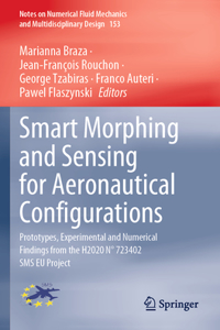 Smart Morphing and Sensing for Aeronautical Configurations: Prototypes, Experimental and Numerical Findings from the H2020 N° 723402 SMS EU Project