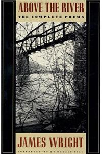 Above the River: The Complete Poems