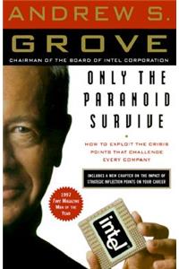 Only the Paranoid Survive: How to Exploit the Crisis Points That Challenge Every Company