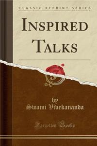 Inspired Talks (Classic Reprint)