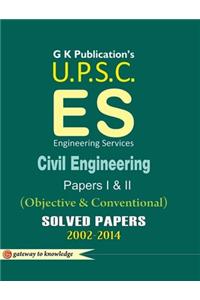 Upsc Es - Civil Engineering (Objective & Conventional) Papers 1 & 2 : Solved Papers 2002 - 2014