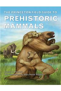 The Princeton Field Guide to Prehistoric Mammals