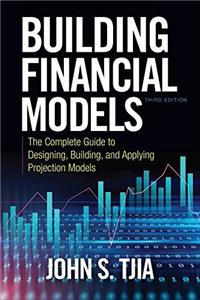 Building Financial Models, Third Edition: The Complete Guide to Designing, Building, and Applying Projection Models