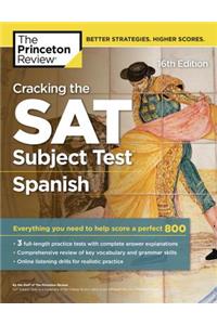 Cracking the SAT Subject Test in Spanish, 16th Edition: Everything You Need to Help Score a Perfect 800