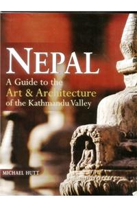Nepal: A Guide To The Art & Architecture Of The Kathmandu Valley