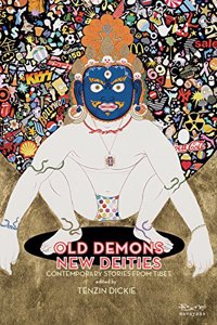 Old Demons New Deities : Contemporary Stories from Tibet