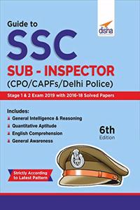 Guide to SSC Sub-Inspector (CPO/CAPFs/Delhi Police) Stage 1 & 2 Exam with 2016-18 Solved Papers 6th Edition