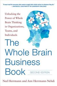The Whole Brain Business Book, Second Edition: Unlocking the Power of Whole Brain Thinking in Organizations, Teams, and Individuals