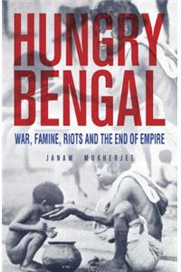 Hungry Bengal : War, Famine, Riots and the End of Empire