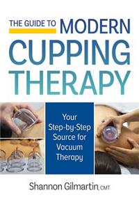 Guide to Modern Cupping Therapy: A Step-by-Step Source for Vacuum Therapy