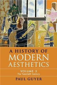 History of Modern Aesthetics: Volume 3, the Twentieth Century