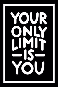 Your Only Limit Is You