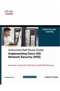 Implementing Cisco IOS Network Security (IINS): (CCNA Security exam 640-553)
