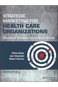 Strategic Marketing For Health Care Organizations