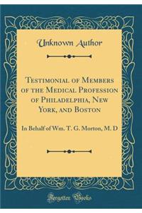 Testimonial of Members of the Medical Profession of Philadelphia, New York, and Boston