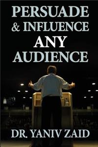 Persuade And Influence Any Audience