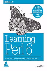 Learning Perl 6: Keeping the Easy, Hard, and Impossible Within Reach