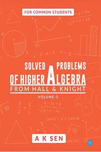 SOLVED PROBLEMS OF HIGHER ALGEBRA (HALL & KNIGHT) Volume-2