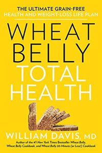 Wheat Belly Total Health: The Ultimate Grain-Free Health and Weight-Loss Life Plan