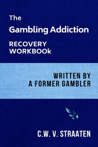 The Gambling Addiction Recovery Workbook
