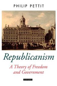 Republicanism a Theory of Freedom and Government