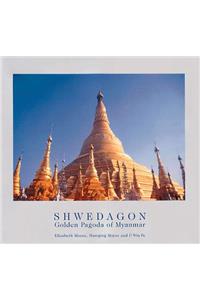 Shwedagon: Golden Pagoda of Myanmar