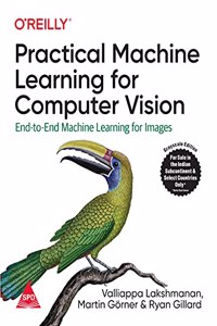 Practical Machine Learning for Computer Vision: End-to-End Machine Learning for Images (Grayscale Indian Edition)