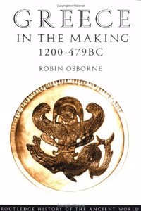 Greece in the Making 1200-479 BC: The Greek City Under Construction (The Routledge History of the Ancient World)