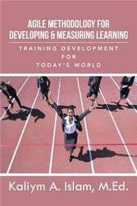 Agile Methodology for Developing & Measuring Learning