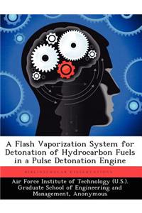 Flash Vaporization System for Detonation of Hydrocarbon Fuels in a Pulse Detonation Engine