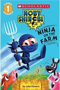 Ninja On The Farm (Scholastic Reader, Level 1: Moby Shinobi)