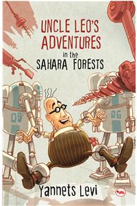 Uncle Leo’S Adventures In The Sahara Forests