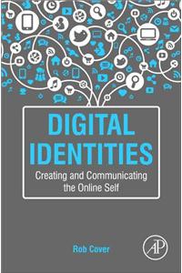 Digital Identities: Creating and Communicating the Online Self